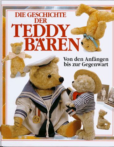 Die Geschichte der Teddybären. Von den Anfängen bis zur Gegenwart