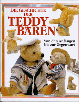 Die Geschichte der Teddybären. Von den Anfängen bis zur Gegenwart