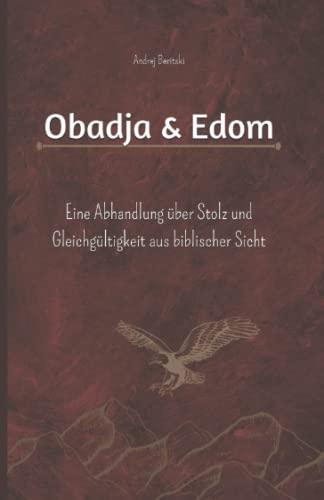 Obadja & Edom: Eine Abhandlung über Stolz und Gleichgültigkeit aus biblischer Sicht