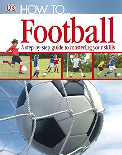 How To...Football: A Step-by-Step Guide to Mastering Your Skills