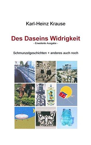 Des Daseins Widrigkeit: Schmunzelgeschichten + anderes mehr