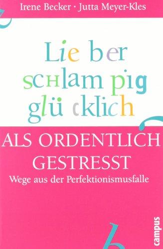 Lieber schlampig glücklich als ordentlich gestresst: Wege aus der Perfektionismusfalle