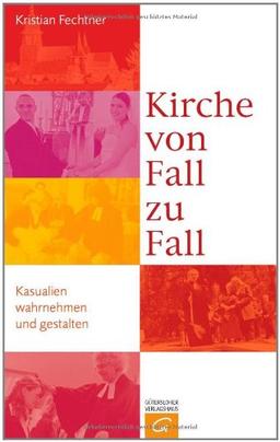 Kirche von Fall zu Fall: Kasualien wahrnehmen und gestalten