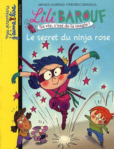 Lili Barouf : petite princesse et grosses bêtises. Le secret du Ninja rose