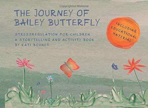 THE JOURNEY OF BAILEY BUTTERFLY: stressregulation for kids