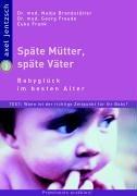 Späte Mütter, späte Väter: Babyglück im besten Alter