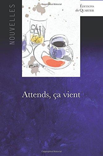 Attends, ça vient (Nouvelles, Band 1)