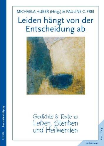 Leiden hängt von der Entscheidung ab. Gedichte und Texte zu Leben, Sterben und Heilwerden