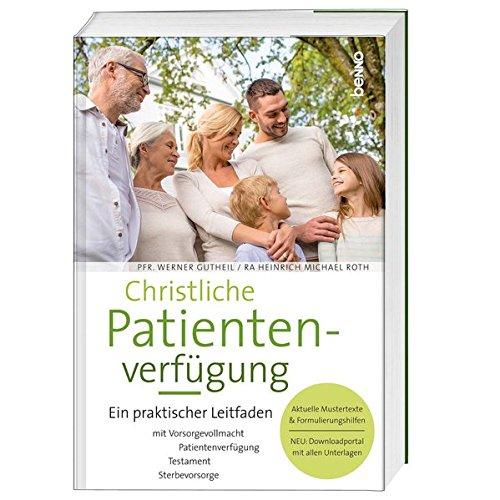 Christliche Patientenverfügung: Ein praktischer Leitfaden mit Vorsorgevollmacht, Patientenverfügung, Testament und Sterbevorsorge