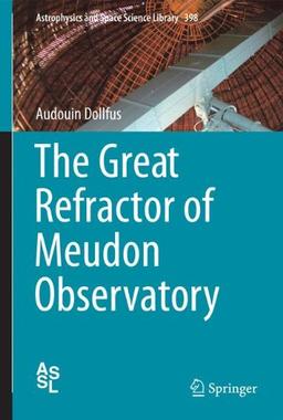 The Great Refractor of Meudon Observatory (Astrophysics and Space Science Library)