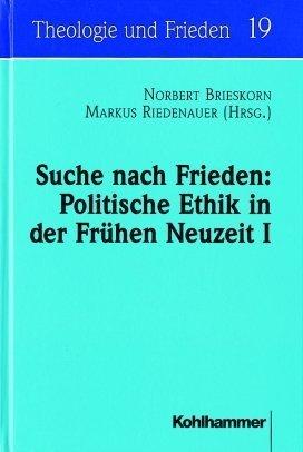 Suche nach Frieden: Politische Ethik in der Frühen Neuzeit I