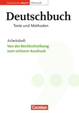 Deutschbuch - Oberstufe - Gymnasium Bayern: 11./12. Jahrgangsstufe - Von der Rechtschreibung zum sicheren Ausdruck: Arbeitsheft