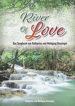 River of Love: Das Songbook von Katharina und Wolfgang Bossinger