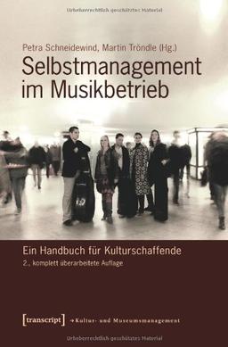 Selbstmanagement im Musikbetrieb: Ein Handbuch für Kulturschaffende (2., komplett überarbeitete Auflage)