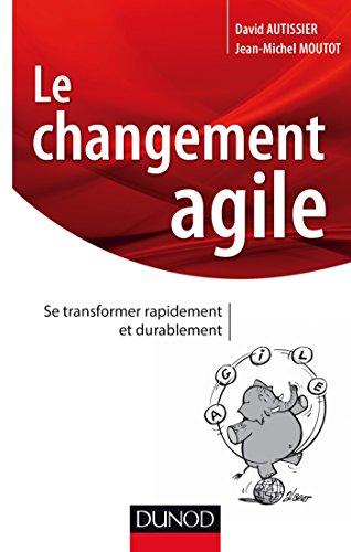 Le changement agile : se transformer rapidement et durablement