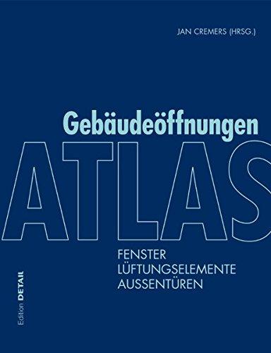 Atlas Gebäudeöffnungen: Fenster, Lüftungselemente, Außentüren (DETAIL Konstruktionsatlanten)