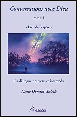 Conversations avec Dieu T4 - Eveil de  l'espèce - Un dialogue nouveau et inattendu