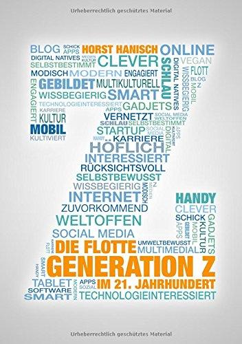 Die flotte Generation Z im 21. Jahrhundert: entscheidungsfreudig - effizient - eigenverantwortlich. Wie mit der Generation Z zielorientiert und erfolgreich gearbeitet werden kann