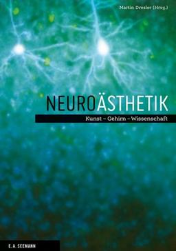 Neuroästhetik: Kunst - Gehirn - Wissenschaft