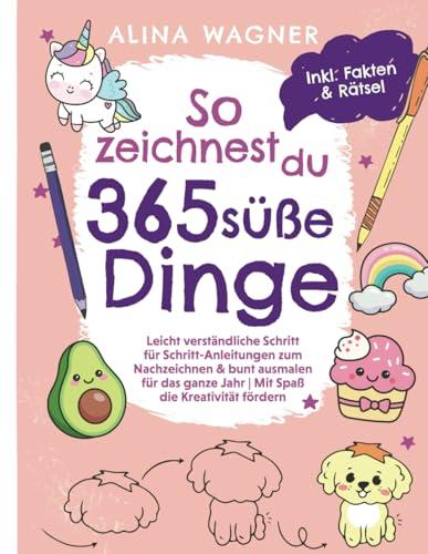 So zeichnest du 365 süße Dinge: Leicht verständliche Schritt-für-Schritt-Anleitungen zum Nachzeichnen & bunten Ausmalen für das ganze Jahr | Inkl. Rätselspaß & spannender Fakten