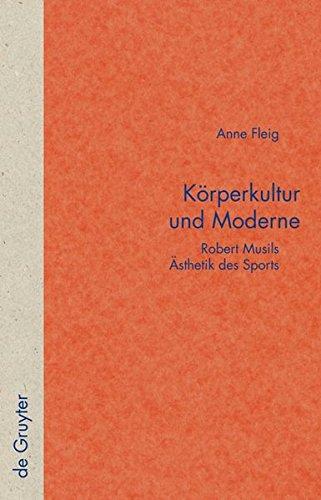 Körperkultur und Moderne: Robert Musils Ästhetik des Sports (Quellen und Forschungen zur Literatur- und Kulturgeschichte)