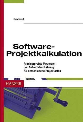 Software-Projektkalkulation: Praxiserprobte Methoden der Aufwandsschätzung für verschiedene Projektarten