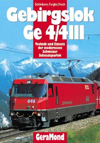 Gebirgslok Ge 4/4 III. Technik und Einsatz der modernsten Schweizer Schmalspurlok.