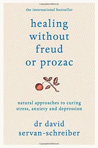 Healing without Freud or Prozac: Natural Approaches to Curing Stress, Anxiety and Depression