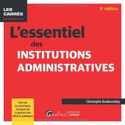 L'essentiel des institutions administratives : tout sur les structures chargées de la gestion des affaires publiques