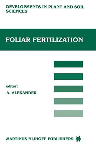 Foliar Fertilization: Proceedings of the First International Symposium on Foliar Fertilization, Organized by Schering Agrochemical Division, Special ... in Plant and Soil Sciences, 22, Band 22)