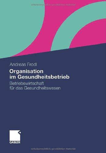 Organisation im Gesundheitsbetrieb: Betriebswirtschaft für das Gesundheitswesen (German Edition)