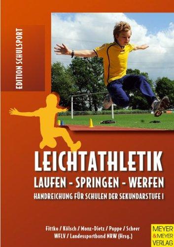 Leichtathletik: Laufen - Springen - Werfen; Handreichungen für Schulen der Sekundarstufe 1