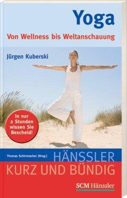 Yoga: Von Wellness bis Weltanschauung