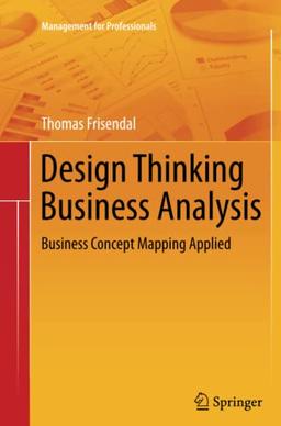 Design Thinking Business Analysis: Business Concept Mapping Applied (Management for Professionals)