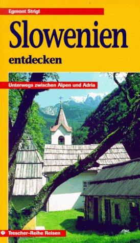 Slowenien entdecken. Unterwegs zwischen Alpen und Adria