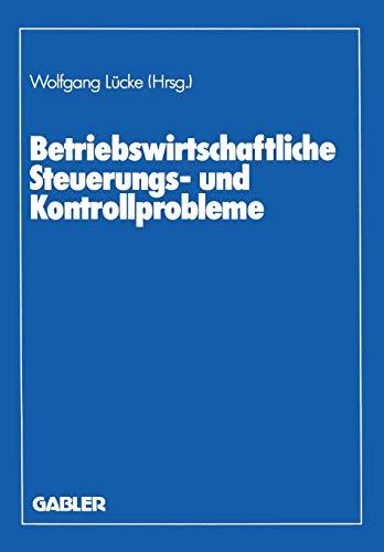 Betriebswirtschaftliche Steuerungs- und Kontrollprobleme: Wissenschaftliche Tagung des Verbandes der Hochschullehrer für Betriebswirtschaft e. V. an der Universität Göttingen 1987 (German Edition)