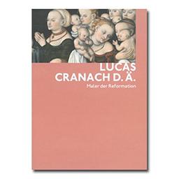 Lucas Cranach d.Ä.: Maler der Reformation (Im Blickfeld)