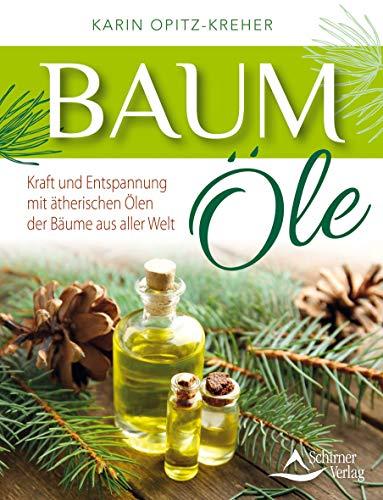 Baumöle: Kraft und Entspannung mit ätherischen Ölen der Bäume aus aller Welt