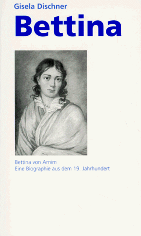 Bettina. Bettina von Arnim: eine weibliche Sozialbiographie aus dem 19. Jahrhundert