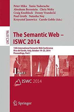 The Semantic Web – ISWC 2014: 13th International Semantic Web Conference, Riva del Garda, Italy, October 19-23, 2014. Proceedings, Part I (Lecture Notes in Computer Science, Band 8796)