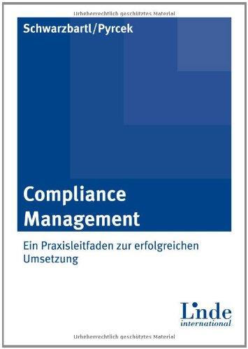 Compliance Management: Ein Leitfaden zur erfolgreichen Umsetzung: Ein Praxisleitfaden zur erfolgreichen Umsetzung