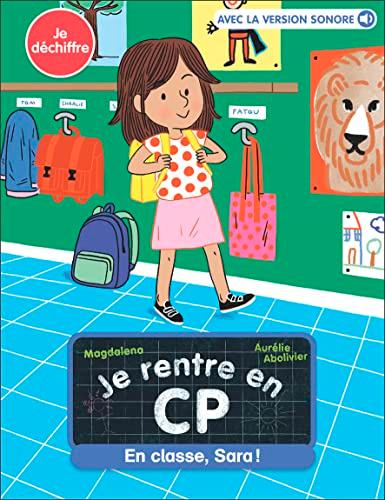 Je rentre en CP. Vol. 12. En classe, Sara ! : je déchiffre