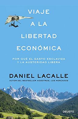 Viaje a la libertad económica : por qué el gasto esclaviza y la austeridad libera (Sin colección)