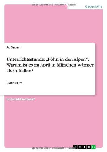 Unterrichtsstunde: "Föhn in den Alpen". Warum ist es im April in München wärmer als in Italien?: Gymnasium