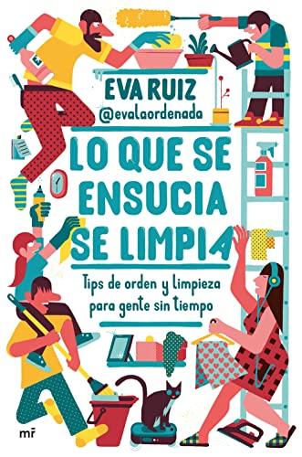 Lo que se ensucia se limpia: Tips de orden y limpieza para gente sin tiempo