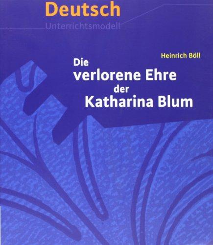 EinFach Deutsch Unterrichtsmodelle: Heinrich Böll: Die verlorene Ehre der Katharina Blum: Gymnasiale Oberstufe