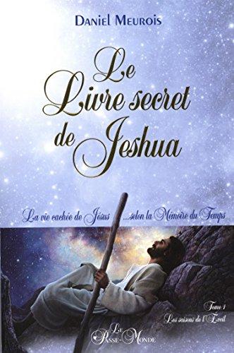 Le livre secret de Jeshua - La vie cachée de Jésus selon la mémoire du Temps T1