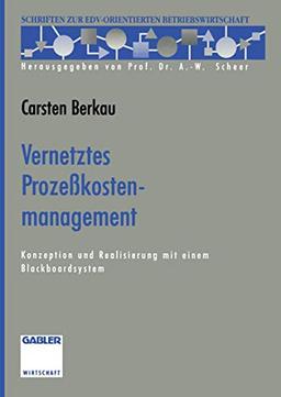 Vernetztes Prozeßkostenmanagement: Konzeption und Realisierung mit einem Blackboardsystem (Schriften zur EDV-orientierten Betriebswirtschaft) (German Edition)