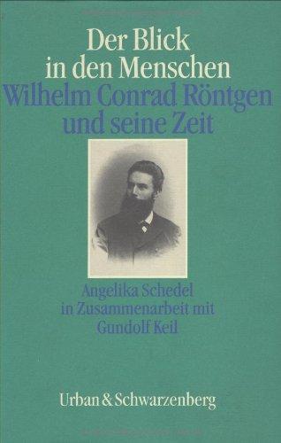 Der Blick in den Menschen. Wilhelm Conrad Röntgen und seine Zeit