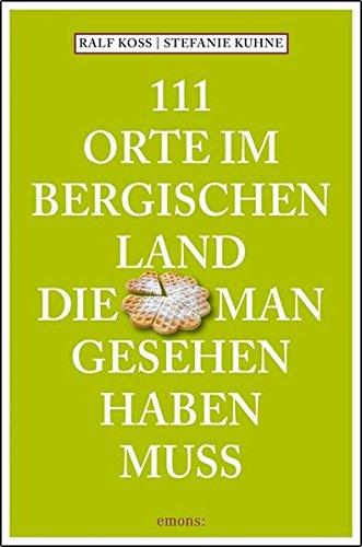 111 Orte im Bergischen Land, die man gesehen haben muss: Reiseführer